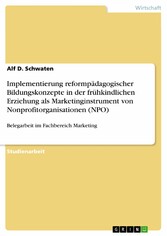 Implementierung reformpädagogischer Bildungskonzepte in der frühkindlichen Erziehung als Marketinginstrument von Nonprofitorganisationen (NPO)