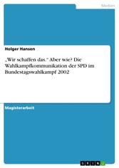 'Wir schaffen das.' Aber wie? Die Wahlkampfkommunikation der SPD im Bundestagswahlkampf 2002