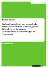 Verbundquerschnitte aus mineralischer Tragschicht und Holz - Erstellung eines FE-Modells zur Ermittlung charakteristischer Verformungen und Spannungen