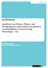 Ausführen von Fliesen-, Platten- und Mosaikarbeiten, insbesondere das Aufteilen von Wandflächen (Unterweisung Fliesenleger / -in)