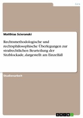 Rechtsmethodologische und rechtsphilosophische Überlegungen zur strafrechtlichen Beurteilung der Sitzblockade, dargestellt am Einzelfall