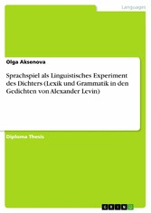 Sprachspiel als Linguistisches Experiment des Dichters (Lexik und Grammatik in den Gedichten von Alexander Levin)