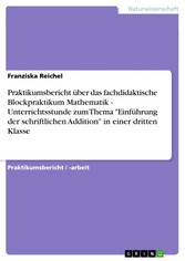 Praktikumsbericht über das fachdidaktische Blockpraktikum Mathematik. Unterrichtsstunde zum Thema geometrische Körper am Beispiel 'Der Würfel' in einer dritten Klasse