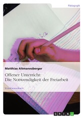 Offener Unterricht: Die Notwendigkeit der Freiarbeit