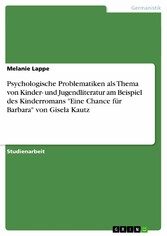 Psychologische Problematiken als Thema von Kinder- und Jugendliteratur am Beispiel des Kinderromans 'Eine Chance für Barbara' von Gisela Kautz