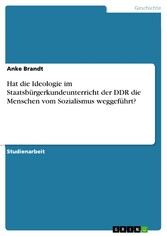 Hat die Ideologie im Staatsbürgerkundeunterricht der DDR die Menschen vom Sozialismus weggeführt?