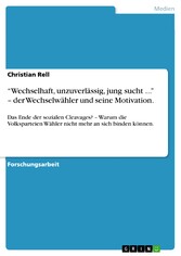 'Wechselhaft, unzuverlässig, jung sucht ...' - der Wechselwähler und seine Motivation.