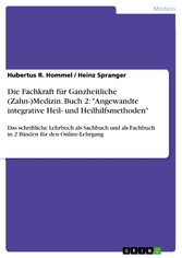 Die Fachkraft für Ganzheitliche (Zahn-)Medizin. Buch 2: 'Angewandte integrative Heil- und Heilhilfsmethoden'