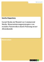 Social Media im Wandel zu Commercial Media. Monetarisierungsstrategien von sozialen Netzwerken durch Nutzung neuer Absatzkanäle