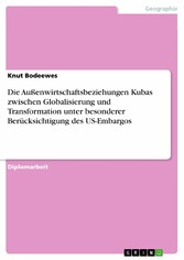 Die Außenwirtschaftsbeziehungen Kubas zwischen Globalisierung und Transformation unter besonderer Berücksichtigung des US-Embargos