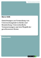 Einrichtungen zur Vermeidung von Untersuchungshaft in Berlin und Brandenburg. Unterschiedliche Voraussetzungen und den Wegfall der geschlossenen Heime