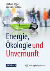 Energie, Ökologie und Unvernunft