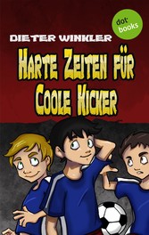 Harte Zeiten für Coole Kicker - Band 2