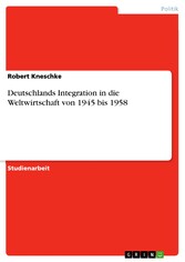 Deutschlands Integration in die Weltwirtschaft von 1945 bis 1958