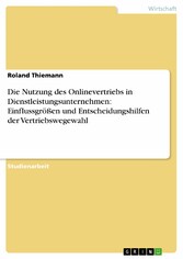 Die Nutzung des Onlinevertriebs in Dienstleistungsunternehmen: Einflussgrößen und Entscheidungshilfen der Vertriebswegewahl