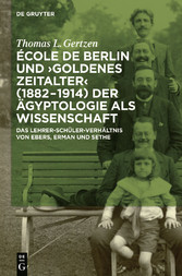 École de Berlin und 'Goldenes Zeitalter' (1882-1914) der Ägyptologie als Wissenschaft