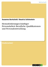 Herausforderungen künftiger Personalarbeit: Berufliche Qualifikationen und Personalentwicklung