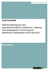 Mädchendelinquenz und jugendstrafrechtliche Sanktionen - Eignung und pädagogische Umsetzung der ambulanten Maßnahmen nach dem JGG