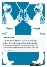 Der Bismarck-Mythos in der politischen Kultur des wilhelminischen Kaiserreichs