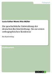 Die geschichtliche Entwicklung der deutschen Rechtschreibung - bis zur ersten orthographischen Konferenz