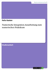 Numerische Integration. Ausarbeitung zum numerischen Praktikum