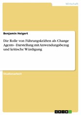 Die Rolle von Führungskräften als Change Agents - Darstellung mit Anwendungsbezug und kritische Würdigung