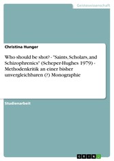 Who should be shot? - 'Saints, Scholars, and Schizophrenics'  (Scheper-Hughes 1979) - Methodenkritik an einer bisher unvergleichbaren (?) Monographie