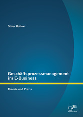 Geschäftsprozessmanagement im E-Business: Theorie und Praxis