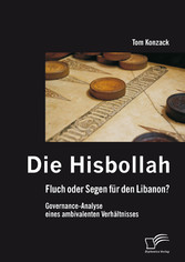 Die Hisbollah - Fluch oder Segen für den Libanon? Governance-Analyse eines ambivalenten Verhältnisses