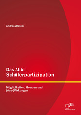 Das Alibi Schülerpartizipation: Möglichkeiten, Grenzen und (Aus-)Wirkungen