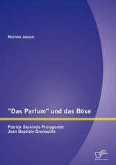 'Das Parfum' und das Böse: Patrick Süskinds Protagonist Jean Baptiste Grenouille