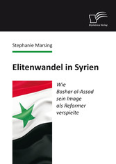 Elitenwandel in Syrien: Wie Bashar al-Assad sein Image als Reformer verspielte