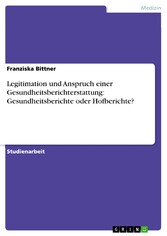 Legitimation und Anspruch einer Gesundheitsberichterstattung: Gesundheitsberichte oder Hofberichte?