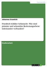 Friedrich Schiller: Sehnsucht - Wie sind primäre und sekundäre Bedeutungsebene miteinander verbunden?