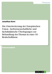 Die Osterweiterung der Europäischen Union - fachwissenschaftliche und fachdidaktische Überlegungen zur Behandlung des Themas in einer 10. Realschulklasse