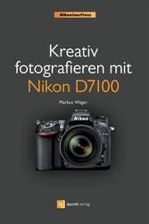 Kreativ fotografieren mit Nikon D7100