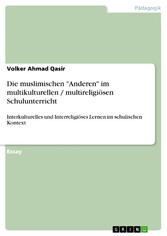 Die muslimischen 'Anderen' im multikulturellen / multireligiösen Schulunterricht