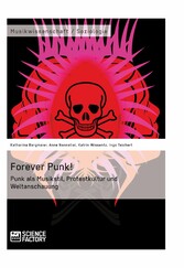 Forever Punk! Punk als Musikstil, Protestkultur und Weltanschauung