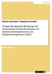 Change-Management-Werkzeuge zur Vermeidung und Abschwächung von Implementierungsbarrieren im Qualitätsmanagement (TQM)