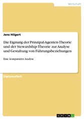 Die Eignung der Prinzipal-Agenten-Theorie und der Stewardship-Theorie zur Analyse und Gestaltung von Führungsbeziehungen