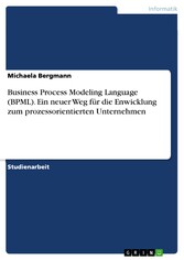 Business Process Modeling Language (BPML). Ein neuer Weg für die Enwicklung zum prozessorientierten Unternehmen