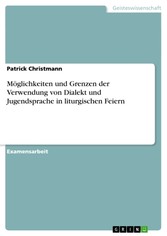 Möglichkeiten und Grenzen der Verwendung von Dialekt und Jugendsprache in liturgischen Feiern