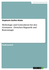 Mythologie und Gottesdienst bei den Germanen - Zwischen Ragnarök und Runenmagie