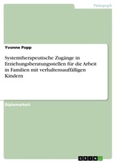 Systemtherapeutische Zugänge in Erziehungsberatungsstellen für die Arbeit in Familien mit verhaltensauffälligen Kindern