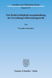 Der Rechtswidrigkeitszusammenhang im Verwaltungsvollstreckungsrecht.