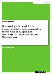 Limnoökologischer Vergleich des Bodensees mit den nordpatagonischen Seen in Chile und Argentinien. Trophiesysteme. Organismenstruktur. Nahrungsnetze.