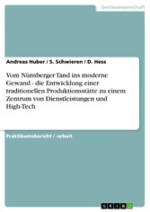 Vom Nürnberger Tand ins moderne Gewand - die Entwicklung einer traditionellen Produktionsstätte zu einem Zentrum von Dienstleistungen und High-Tech