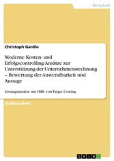 Moderne Kosten- und Erfolgscontrolling-Ansätze zur Unterstützung der Unternehmensrechnung - Bewertung der Anwendbarkeit und Aussage