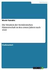 Die Situation der westdeutschen Filmwirtschaft in den ersten Jahren nach 1945