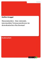 Massenmedien - Eine rationale, intermediäre Vetrauensreferenz im demokratischen Rechtsstaat?